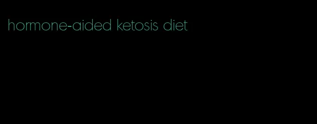 hormone-aided ketosis diet