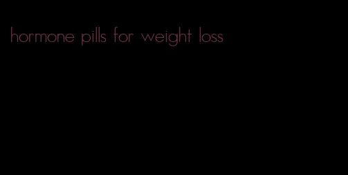 hormone pills for weight loss