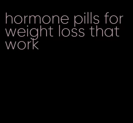 hormone pills for weight loss that work