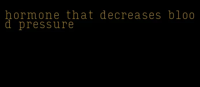 hormone that decreases blood pressure