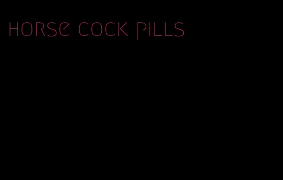 horse cock pills