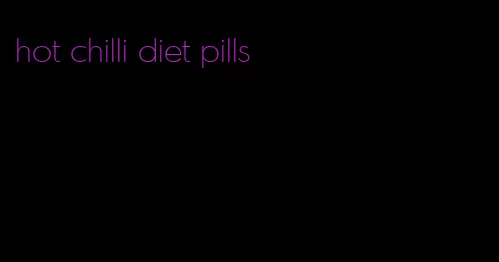 hot chilli diet pills