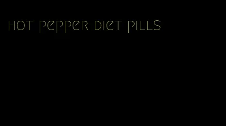 hot pepper diet pills