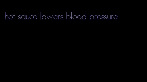 hot sauce lowers blood pressure