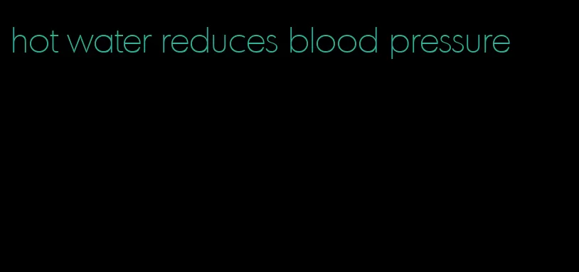 hot water reduces blood pressure