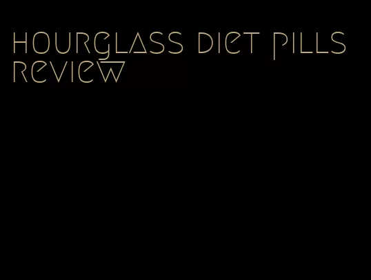 hourglass diet pills review