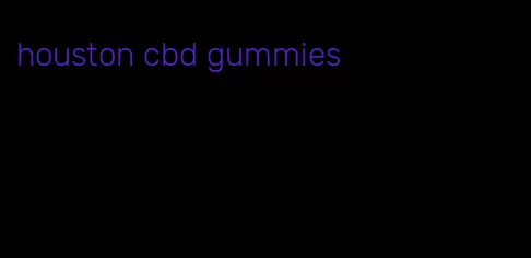 houston cbd gummies