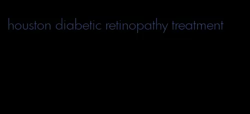 houston diabetic retinopathy treatment