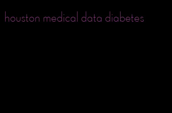 houston medical data diabetes