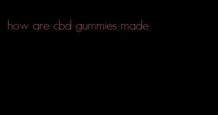 how are cbd gummies made