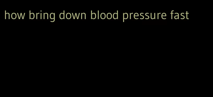 how bring down blood pressure fast