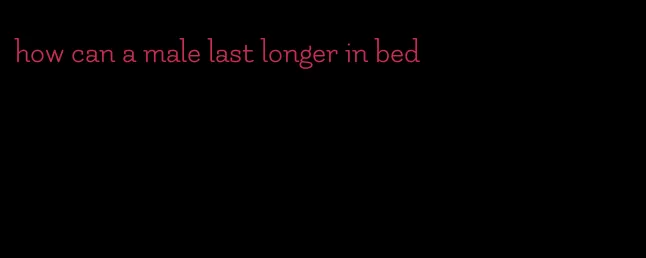 how can a male last longer in bed