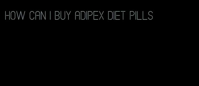 how can i buy adipex diet pills