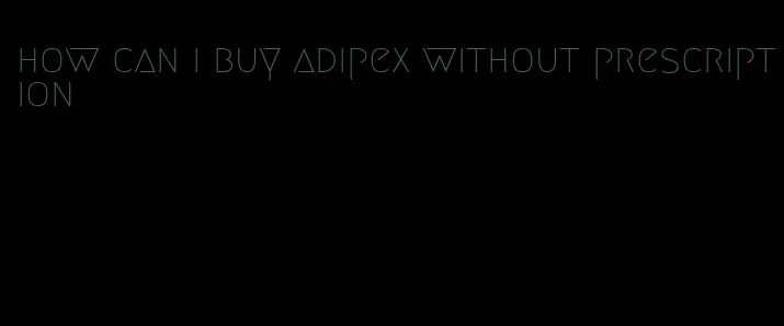 how can i buy adipex without prescription