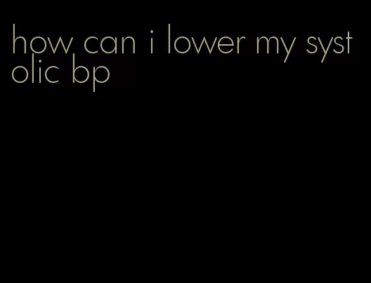 how can i lower my systolic bp