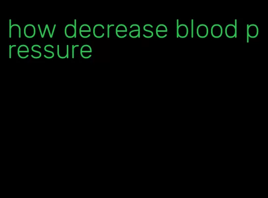 how decrease blood pressure