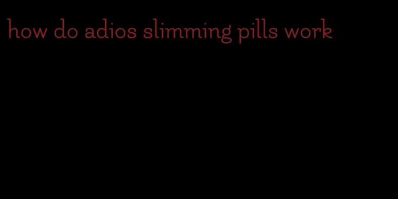 how do adios slimming pills work