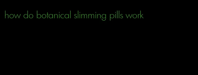 how do botanical slimming pills work