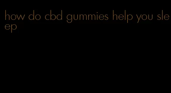 how do cbd gummies help you sleep