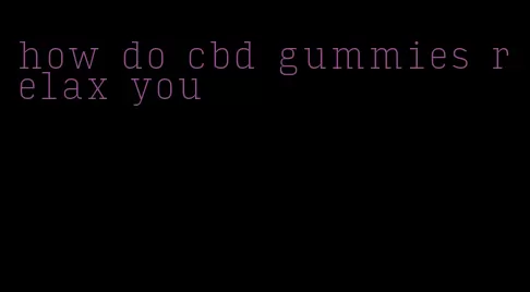 how do cbd gummies relax you