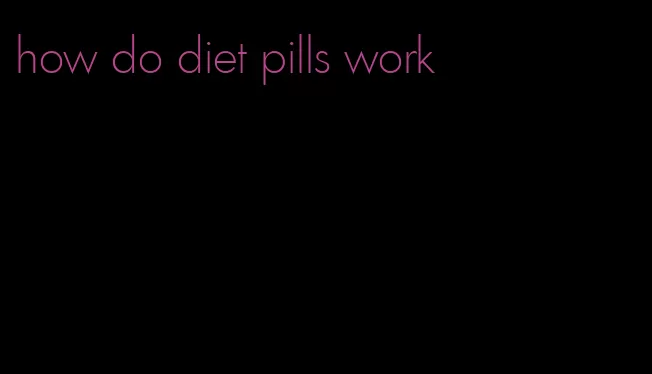 how do diet pills work