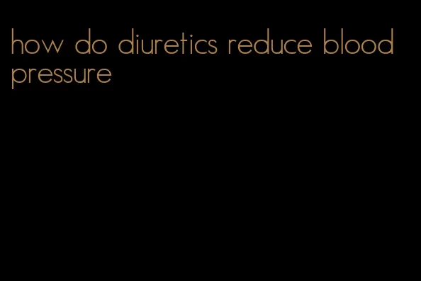 how do diuretics reduce blood pressure