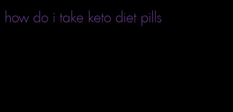 how do i take keto diet pills