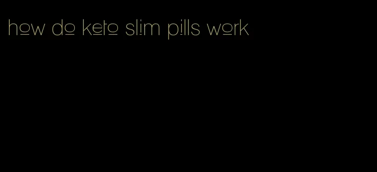 how do keto slim pills work