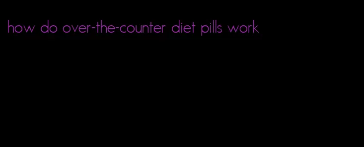 how do over-the-counter diet pills work