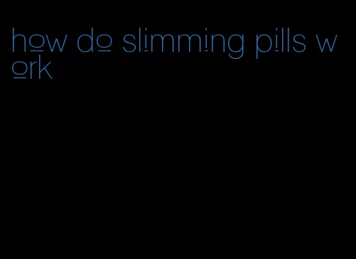 how do slimming pills work