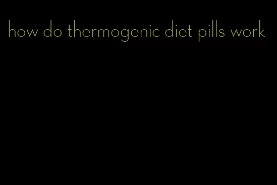 how do thermogenic diet pills work