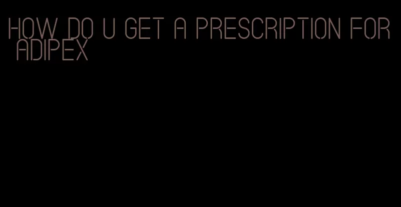 how do u get a prescription for adipex