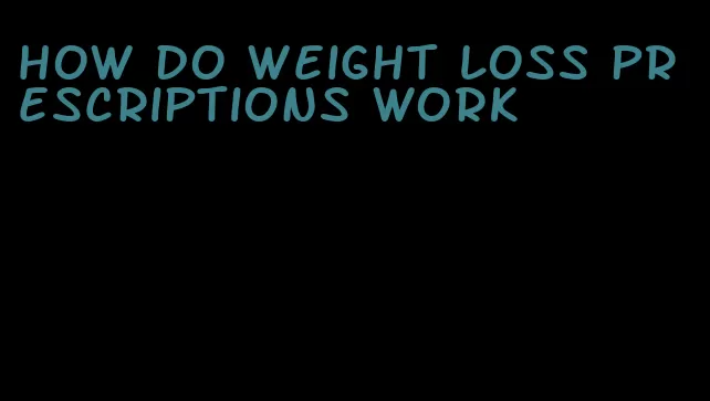 how do weight loss prescriptions work