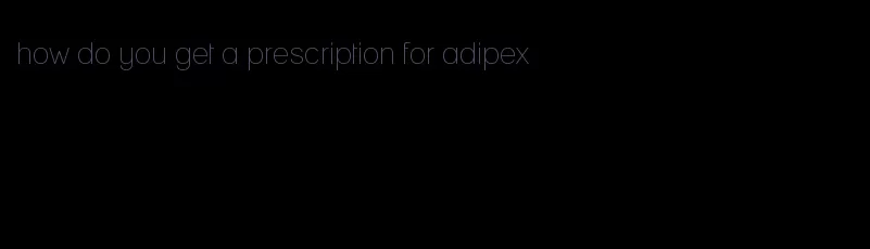 how do you get a prescription for adipex