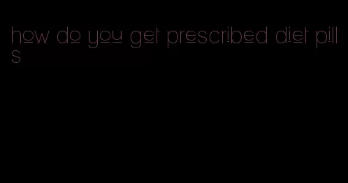 how do you get prescribed diet pills