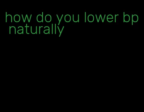 how do you lower bp naturally