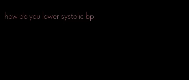 how do you lower systolic bp