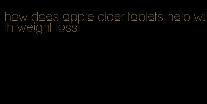 how does apple cider tablets help with weight loss