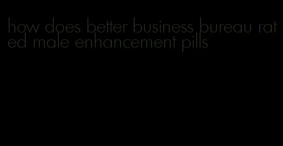 how does better business bureau rated male enhancement pills