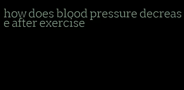 how does blood pressure decrease after exercise