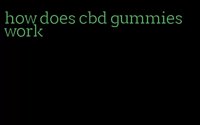 how does cbd gummies work