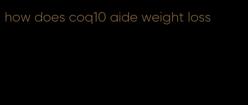 how does coq10 aide weight loss