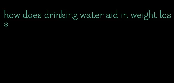 how does drinking water aid in weight loss