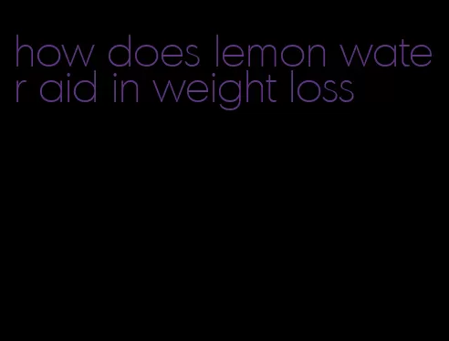 how does lemon water aid in weight loss