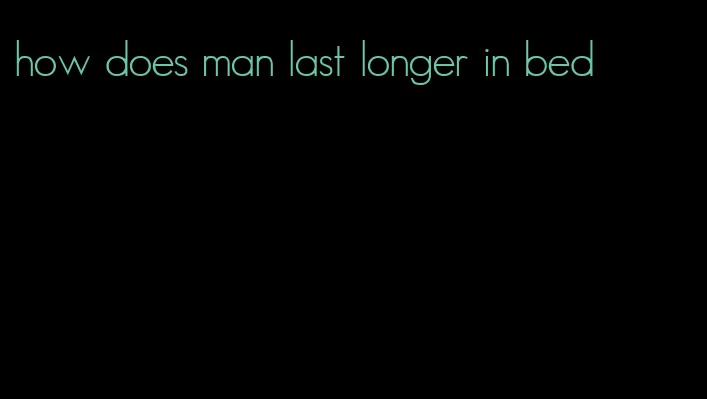 how does man last longer in bed