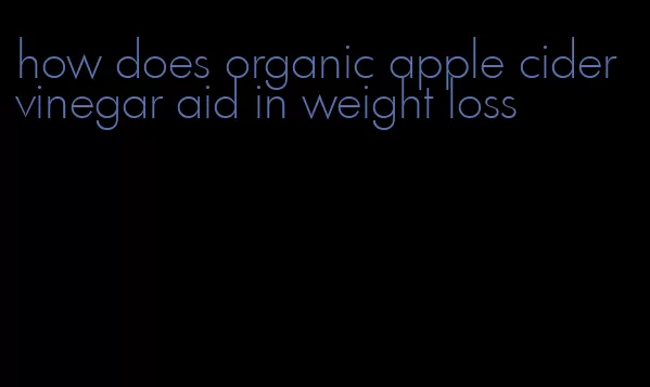 how does organic apple cider vinegar aid in weight loss