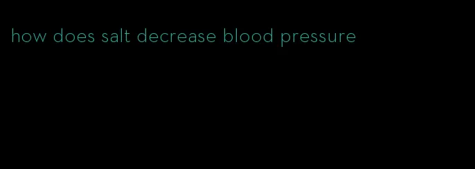 how does salt decrease blood pressure