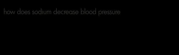 how does sodium decrease blood pressure