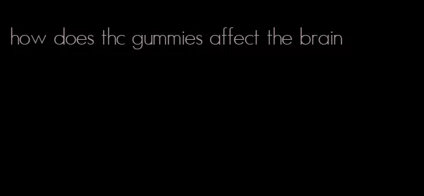 how does thc gummies affect the brain