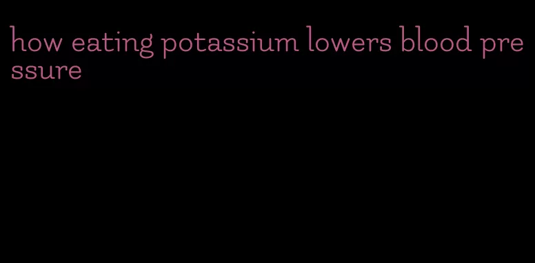 how eating potassium lowers blood pressure